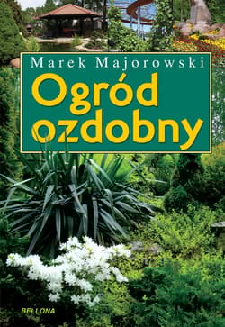 Ogród ozdobny Inspirujące kompozycje - Marek Majorowski