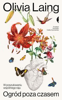 Ogród poza czasem. W poszukiwaniu wspólnego raju - Olivia Laing