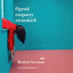 Ogród rozpaczy ziemskich - audiobook - Beatriz Serrano
