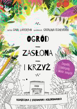Ogród, zasłona i krzyż. Książeczka z zabawami i kolorowanka - Carl Laferton