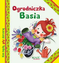 Ogrodniczka Basia Kim będę, gdy dorosnę - Riffaldi Serena