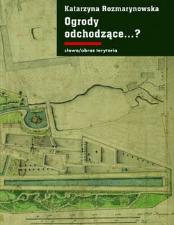 Ogrody odchodzące. Z dziejów gdańskiej ziemi publicznej 1708-1945 Z dziejów gdańskiej ziemi publicznej 1708-1945