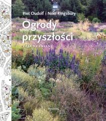 Ogrody przeszłości. Czas na zmianę - Oudolf Piet, Noel Kingsbury