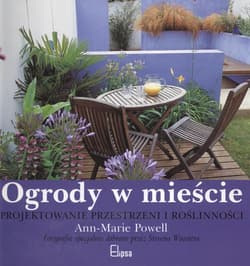 Ogrody w mieście Projektowanie przestrzeni i roślinności - Powell Ann Marie