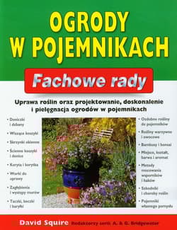 Ogrody w pojemnikach Fachowe rady Uprawa roślin projektowanie, doskonalenie i pielęgnacja ogrodów w pojemnikach