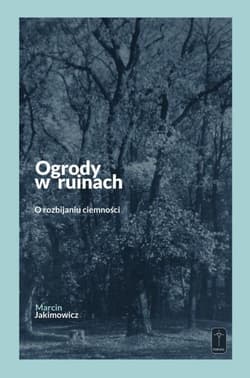 Ogrody w ruinach - Marcin Jakimowicz