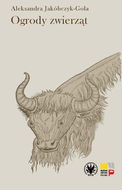 Ogrody zwierząt. Staropolskie zwierzyńce i menażerie - Aleksandra Jakóbczyk-Gola