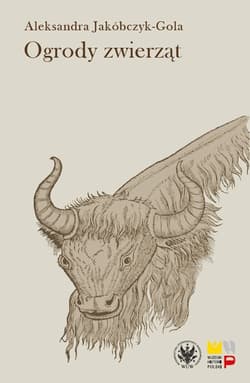 Ogrody zwierząt Staropolskie zwierzyńce i menażerie - Aleksandra Jakóbczyk-Gola