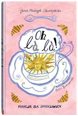 Oh la la!. Francja dla dociekliwych - Jacek Mulczyk Skarżyński