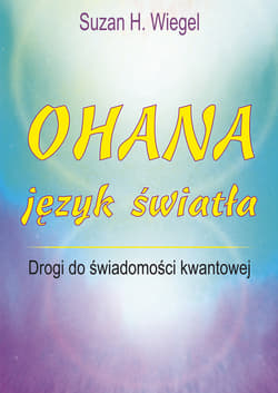 Ohana język światła Drogi do świadomości kwantowej - Wiegel Suzan H.