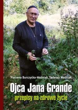 Ojca Jana Grande przepisy na zdrowe życie - Marzena Burczycka-Woźniak