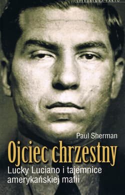 Ojciec chrzestny Lucky Luciano i tajemnice amerykańskiej mafii - Paul Sherman