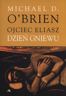 Ojciec Eliasz Dzień gniewu - Michael D. O’Brien
