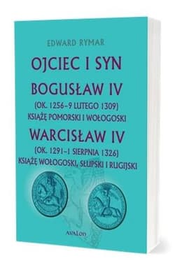Ojciec i syn. Bogusław IV, Warcisław IV - Edward Rymar