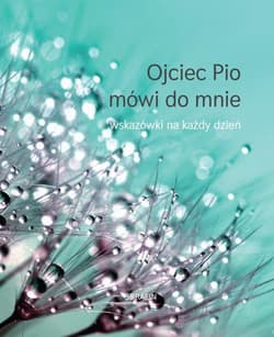 Ojciec Pio mówi do mnie Wskazówki na każdy dzień - Joanna Świątkiewicz