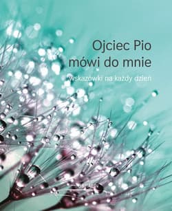 Ojciec Pio mówi do mnie Wskazówki na każdy dzień - Joanna Świątkiewicz