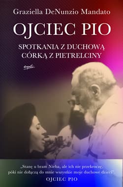 Ojciec Pio Spotkania z duchową córką z Pietrelciny - Mandato Graziella DeNunzio