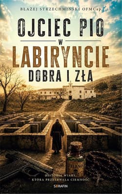 Ojciec Pio w labiryncie dobra i zła - Błażej Strzechmiński OFMCap
