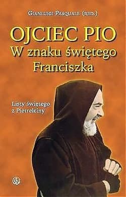 Ojciec Pio. W znaku świętego Franciszka. Listy - Praca zbiorowa