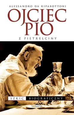 Ojciec Pio z Pietrelciny Szkic biograficzny