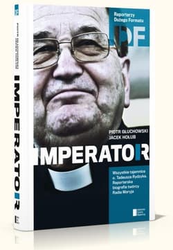 Ojciec Tadeusz Rydzyk. Imperator - Piotr Głuchowski, Jacek Hołub