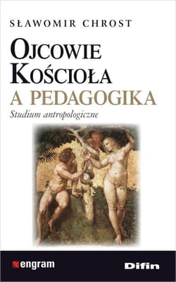 Ojcowie Kościoła a pedagogika Studium antropologiczne - Sławomir Chrost