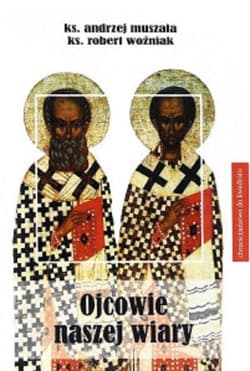 Ojcowie naszej wiary - Andrzej Muszala, Robert Woźniak