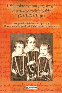 Ojcowskie synom przestrogi Instrukcje rodzicielskie (XVI-XVII w.)
