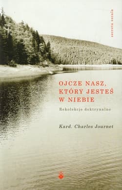 Ojcze nasz, który jesteś w niebie Rekolekcje doktrynalne - Charles Journet