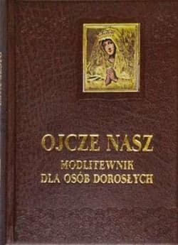 Ojcze nasz. Modlitewnik dla osób dorosłych - Praca zbiorowa