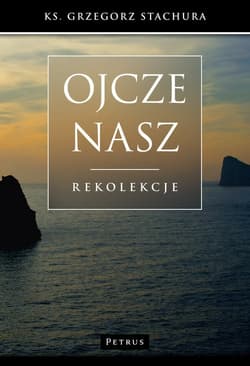 Ojcze nasz Rekolekcje - Grzegorz Stachura