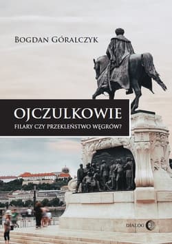 Ojczulkowie. Filary czy przekleństwo Węgrów - Bogdan Góralczyk