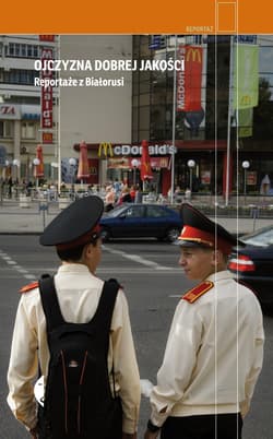 Ojczyzna dobrej jakości Reportaże z Białorusi - Rekolektyw Stowarzyszenie Reporterów
