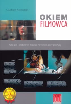 Okiem filmowca Nauka i łamanie zasad filmowej kompozycji - Gustavo Mercado