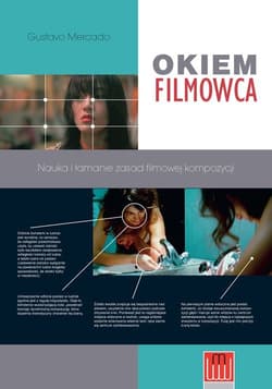Okiem filmowca Nauka i łamanie zasad filmowej kompozycji - Gustavo Mercado