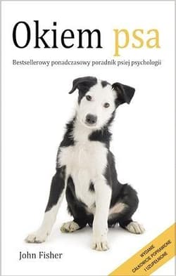 Okiem psa Bestsellerowy poradnik psiej psychologii - John Fisher