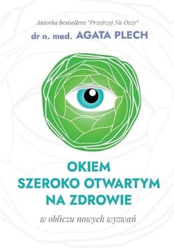 Okiem szeroko otwartym na zdrowie - Agata Plech