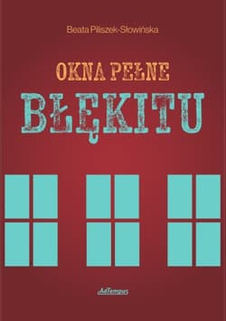 Okna pełne błękitu - Beata Piliszek-Słowińska