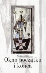 Okno początku i końca - Andrzej Grzyb