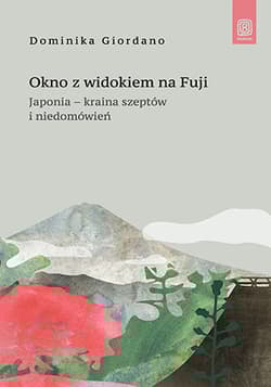 Okno z widokiem na Fuji. Japonia - kraina szeptów i niedomówień - Dominika Giordano