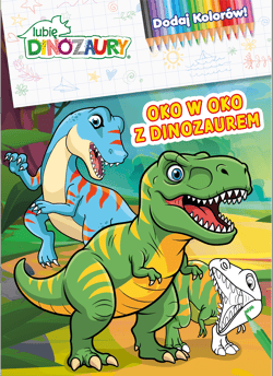 Oko w oko z dinozaurem. Lubię Dinozaury. Dodaj kolorów - Opracowanie Zbiorowe