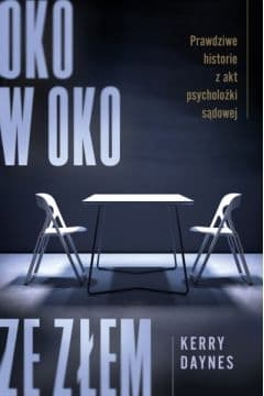 Oko w oko ze złem. Prawdziwe historie z akt psycholożki sądowej