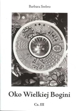 Oko Wielkiej Bogini Część 3 Czas krwawego księżyca - Barbara Srebro