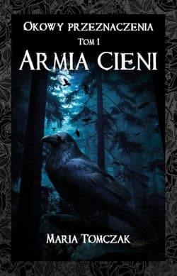 Okowy przeznaczenia Tom 1 Armia cieni - Tomczak Maria