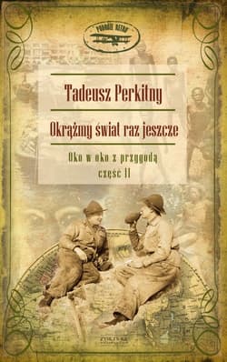Okrążmy świat raz jeszcze. Oko w oko z przygodą. Część II - Tadeusz Perkitny