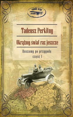 Okrążmy świat raz jeszcze. Ruszamy po przygodę. Część I - Tadeusz Perkitny
