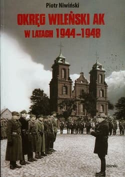 Okręg Wileński AK w latach 1944-1948 - Piotr Niwiński