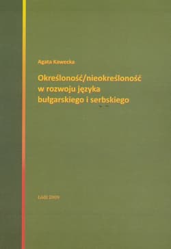 Określoność / nieokreśloność w rozwoju języka bułgarskiego i serbskiego - Anna Kawecka