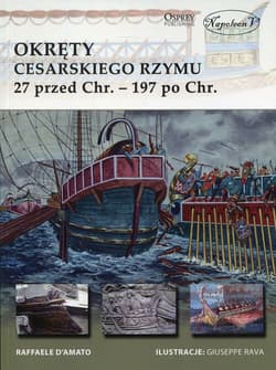 Okręty cesarskiego Rzymu 27 przed Chr. - 197 po Chr. - D’Amato Raffaele
