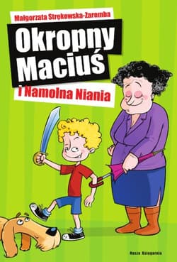 Okropny Maciuś i Namolna Niania - Małgorzata Strękowska-Zaremba